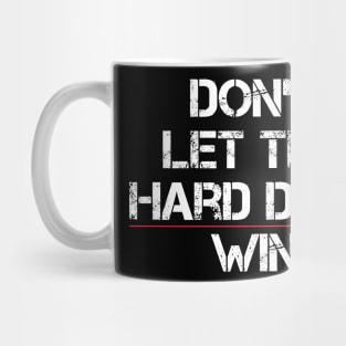 Don't Let The Hard Days Win Funny Quote Mug